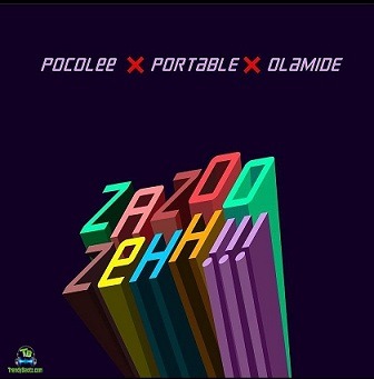 Poco Lee - Zazoo Zehh ft Olamide, Portable