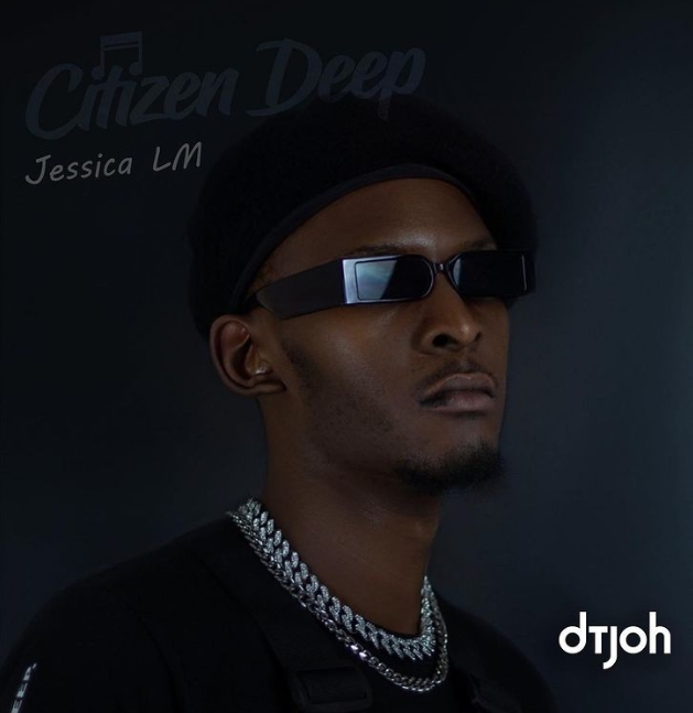 Citizen Deep – Dtjoh Ft. Jessica LM