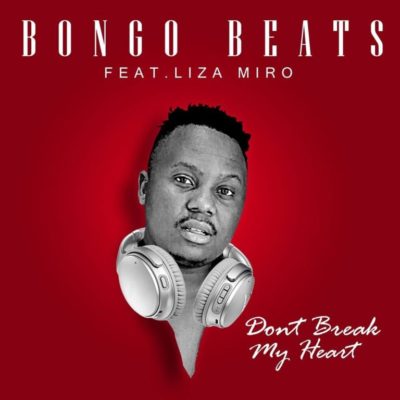 Bongo Beats – Don’t Break My Heart ft. Liza Miro