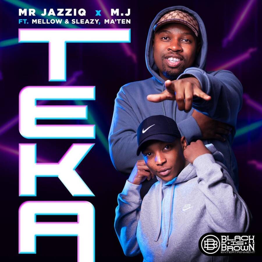 Mr JazziQ & M.J – Teka Ft. Mellow & Sleazy, Ma’Ten