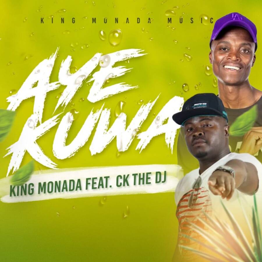 King Monada – Aye Kuwa Ft. CK The DJ