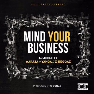 AJ Apple – Mind Your Business ft. Maraza, Yanga Chief & X Triggaz